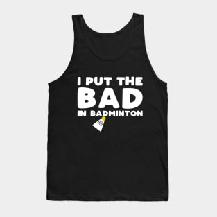 I put the bad in badminton Tank Top